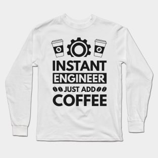 Instant engineer just add Coffee Long Sleeve T-Shirt